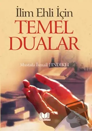 İlim Ehli İçin Temel Dualar - Mustafa İsmail Fındıklı - Kitap Kalbi Ya