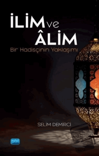 İlim ve Alim - Selim Demirci - Nobel Akademik Yayıncılık - Fiyatı - Yo