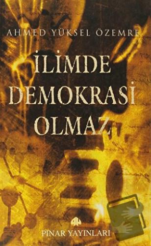 İlimde Demokrasi Olmaz - Ahmed Yüksel Özemre - Pınar Yayınları - Fiyat