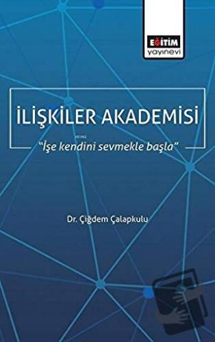 İlişkiler Akademisi - Çiğdem Çalapkulu - Eğitim Yayınevi - Bilimsel Es