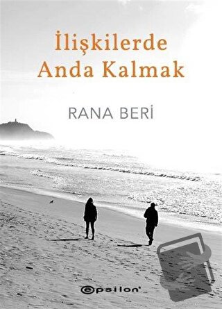 İlişkilerde Anda Kalmak (Ciltli) - Rana Beri - Epsilon Yayınevi - Fiya