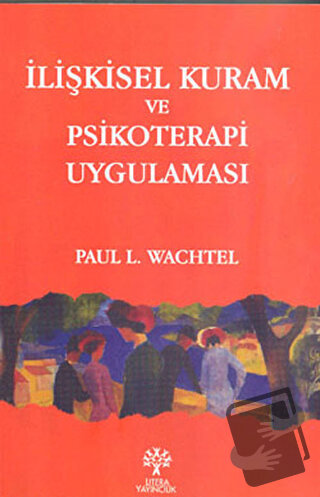 İlişkisel Kuram ve Psikoterapi Uygulaması - Paul L. Wachtel - Litera Y