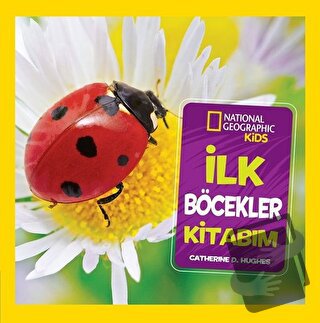 İlk Böcekler Kitabım - National Geographic Kids - Catherine D. Hughes 