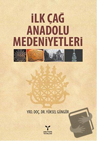 İlk Çağ Anadolu Medeniyetleri - Yüksel Güngör - Umuttepe Yayınları - F