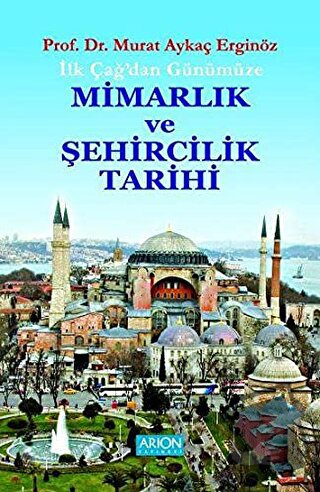 İlk Çağdan Günümüze Mimarlık ve Şehircilik Tarihi - Murat Aykaç Erginö