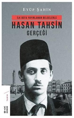 İlk Defa Yayınlanan Belgelerle Hasan Tahsin Gerçeği - Eyüp Şahin - Ket