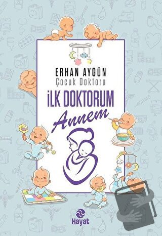 İlk Doktorum Annem (Ciltli) - Erhan Aygün - Hayat Yayınları - Fiyatı -