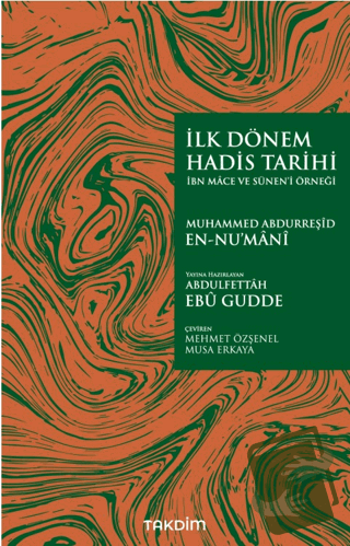 İlk Dönem Hadis Tarihi -İbn Mace ve Sünen’i Örneği- - Muhammed Abdurre