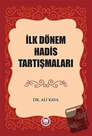 İlk Dönem Hadis Tartışmaları - Ali Kaya - Marmara Üniversitesi İlahiya