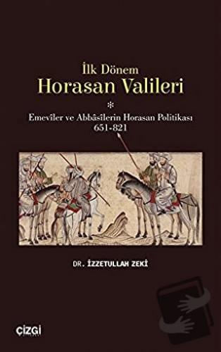 İlk Dönem Horasan Valileri - İzzetullah Zeki - Çizgi Kitabevi Yayınlar