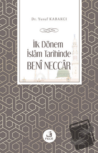 İlk Dönem İslam Tarihinde Beni Neccar - Yusuf Kabakcı - Fecr Yayınları