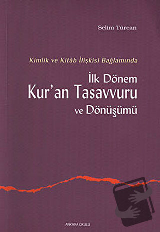 İlk Dönem Kur’an Tasavvuru ve Dönüşümü - Selim Türcan - Ankara Okulu Y