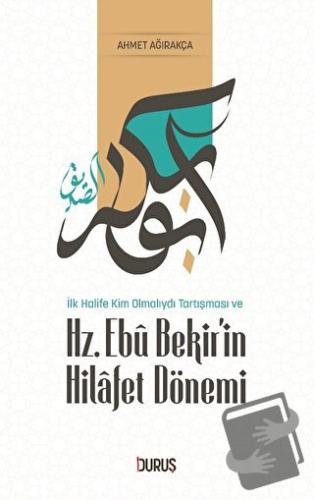 İlk Halife Kim Olmalıydı Tartışması ve Hz. Ebubekir'in Hilafet Dönemi 