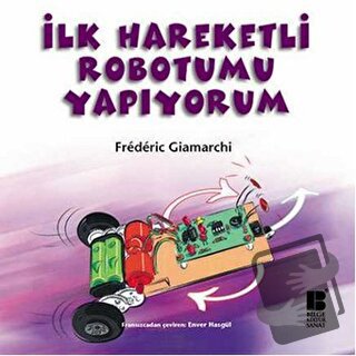 İlk Hareketli Robotumu Yapıyorum - Frederic Giamarchi - Bilge Kültür S