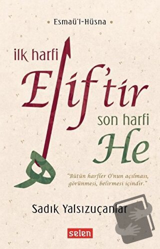 İlk Harfi Elif’tir Son Harfi He - Sadık Yalsızuçanlar - Selen Yayınevi