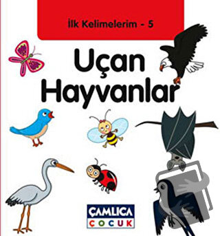 İlk Kelimelerim 5: Uçan Hayvanlar (Ciltli) - Bilal Gezer - Çamlıca Çoc