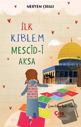 İlk Kıblem Mescid-i Aksa - Meryem Çıralı - Çıra Çocuk Yayınları - Fiya