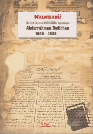 İlk Kürt Gazetesi Kurdıstan’ı Yayımlayan Abdurrahman Bedirhan - M. Mal