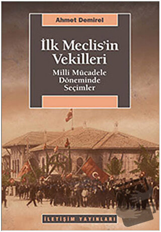 İlk Meclis’in Vekilleri - Ahmet Demirel - İletişim Yayınevi - Fiyatı -