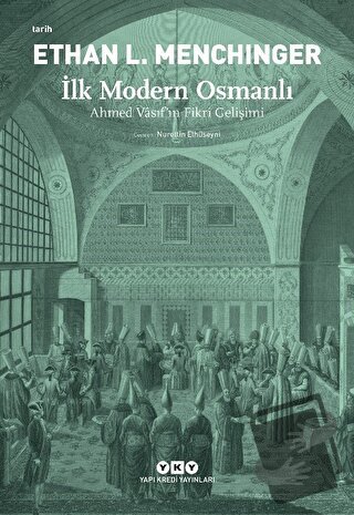 İlk Modern Osmanlı - Ahmed Vasıf’ın Fikri Gelişimi - Ethan L. Menching