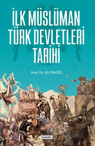 İlk Müslüman Türk Devletleri Tarihi - Ali Öngül - Çamlıca Basım Yayın 