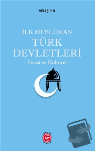 İlk Müslüman Türk Devletleri - Veli Şirin - Anadolu Ay Yayınları - Fiy