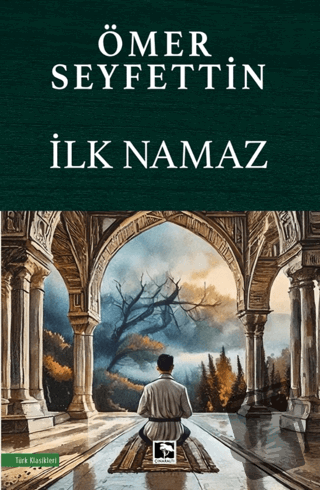 İlk Namaz - Ömer Seyfettin - Çınaraltı Yayınları - Fiyatı - Yorumları 