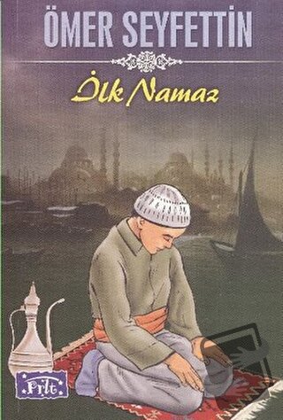 İlk Namaz - Ömer Seyfettin - Parıltı Yayınları - Fiyatı - Yorumları - 