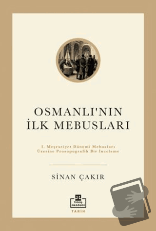 İlk Osmanlı Mebusları - Sinan Çakır - Timaş Akademi - Fiyatı - Yorumla