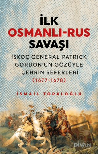 İlk Osmanlı - Rus Savaşı - İsmail Topaloğlu - Divan Kitap - Fiyatı - Y