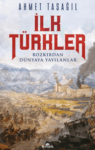 İlk Türkler - Ahmet Taşağıl - Kronik Kitap - Fiyatı - Yorumları - Satı