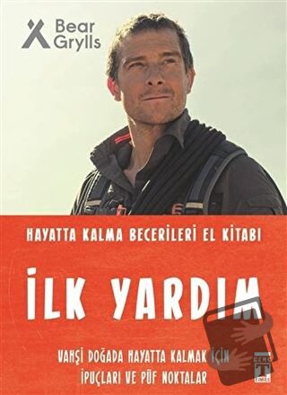 İlk Yardım - Hayatta Kalma Becerileri El Kitabı - Bear Grylls - Genç T