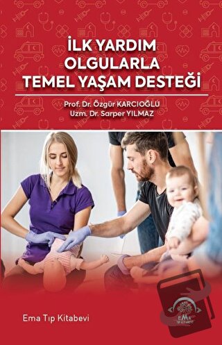 İlk Yardım Olgularla Temel Yaşam Desteği - Sarper Yılmaz - EMA Tıp Kit