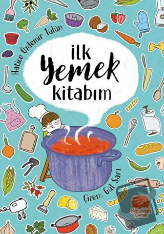 İlk Yemek Kitabım - Hatice Özdemir Tülün - Karavan Çocuk Yayınları - F