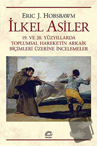 İlkel Asiler - Eric J. Hobsbawm - İletişim Yayınevi - Fiyatı - Yorumla