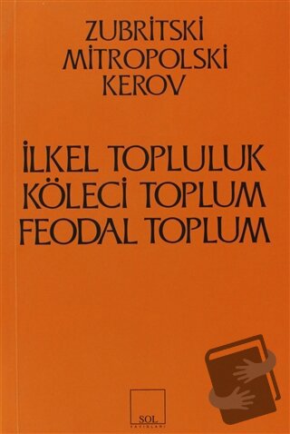 İlkel Topluluk, Köleci Toplum, Feodal Toplum - Kerov - Sol ve Onur Yay