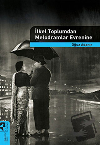 İlkel Toplumdan Melodramlar Evrenine - Oğuz Adanır - HayalPerest Kitap