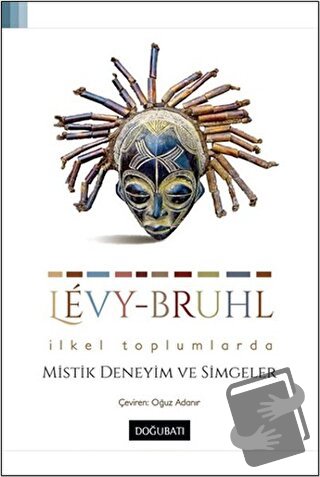 İlkel Toplumlarda Mistik Deneyim ve Simgeler - Lucien Levy-Bruhl - Doğ