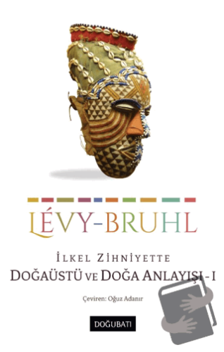 İlkel Zihniyette Doğaüstü ve Doğa Anlayışı 1 - Lucien Levy-Bruhl - Doğ