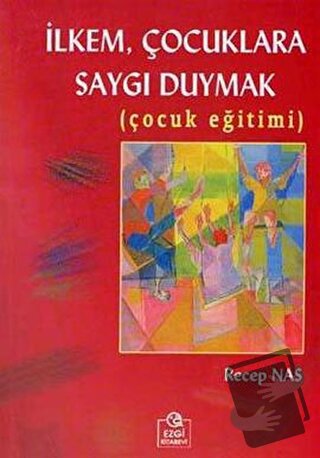 İlkem, Çocuklara Saygı Duymak (Çocuk Eğitimi) - Recep Nas - Ezgi Kitab