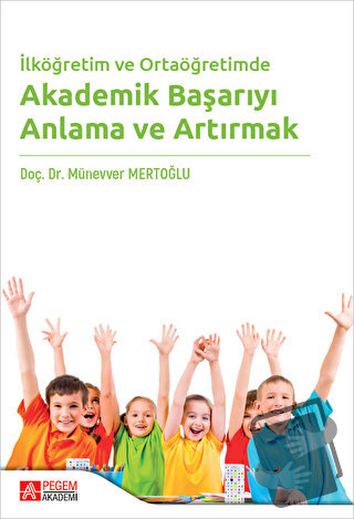 İlköğretim ve Ortaöğretimde Akademik Başarıyı Anlama ve Artırmak - Mün