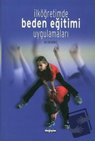 İlköğretimde Beden Eğitimi Uygulamaları - Ali Demirci - Değişim Yayınl