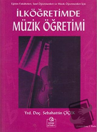 İlköğretimde Müzik Öğretimi - Sebahattin Çiçek - Ezgi Kitabevi Yayınla