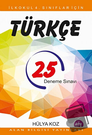 İlkokul 4. Sınıflar İçin 25 Türkçe Deneme Sınavı - Hülya Koz - Alan Bi