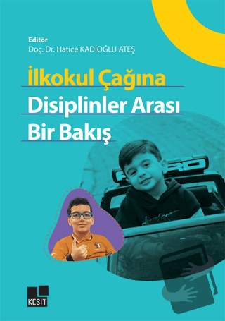 İlkokul Çağına Disiplinler Arası Bir Bakış - Hatice Kadıoğlu Ateş - Ke