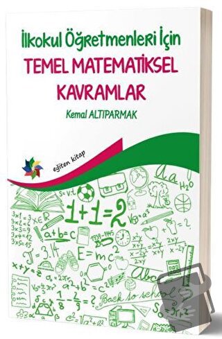 İlkokul Öğretmenleri İçin Temel Matematiksel Kavramlar - Kemal Altıpar