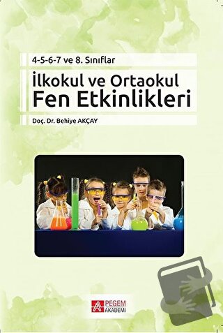 İlkokul ve Ortaokul Fen Etkinlikleri - Behiye Akçay - Pegem Akademi Ya