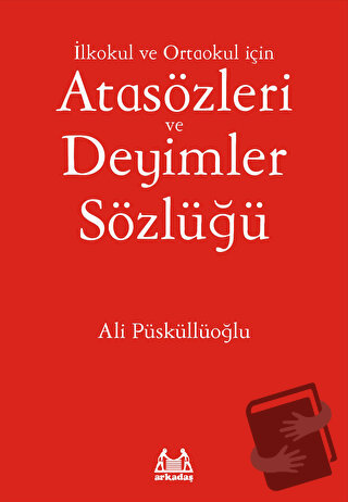 İlkokul ve Ortaokul İçin Atasözleri ve Deyimler Sözlüğü - Ali Püsküllü