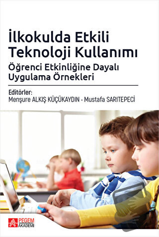 İlkokulda Etkili Teknoloji Kullanımı - Ahmet Yıldız - Pegem Akademi Ya