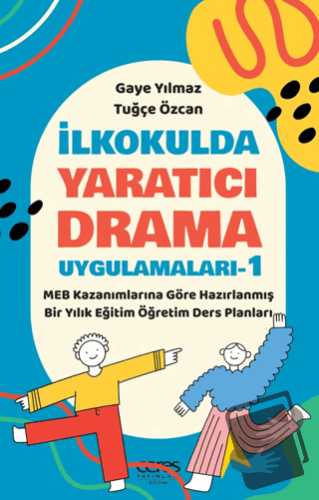 İlkokulda Yaratıcı Drama Uygulamaları-1 - Gaye Yılmaz - Ceres Yayınlar